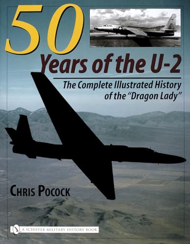 5o Years of the U-2: The Complete Illustrated History of the Dragon Lady: The Complete Illustrated History of Lockheed's Legendary 'Dragon Lady' von Schiffer Publishing